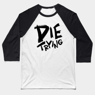 Die trying Baseball T-Shirt